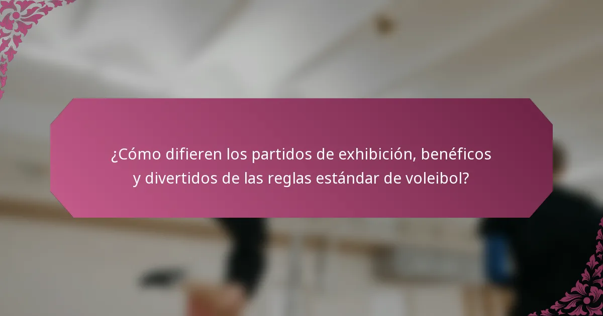 ¿Cómo difieren los partidos de exhibición, benéficos y divertidos de las reglas estándar de voleibol?