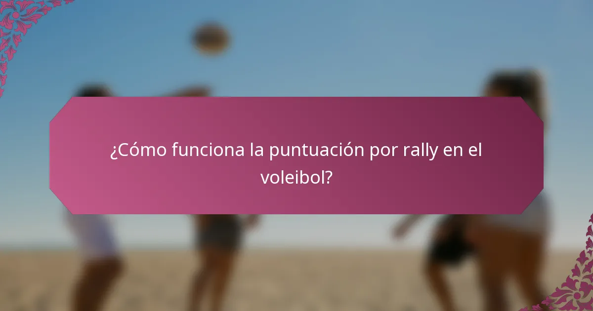 ¿Cómo funciona la puntuación por rally en el voleibol?