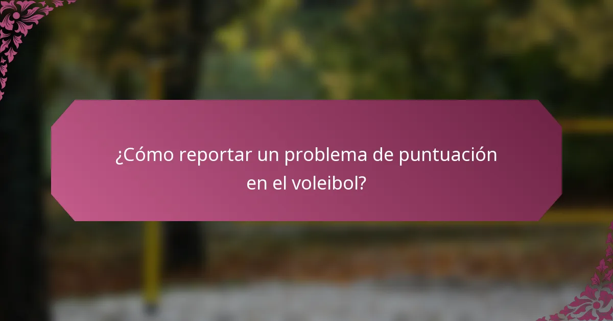 ¿Cómo reportar un problema de puntuación en el voleibol?