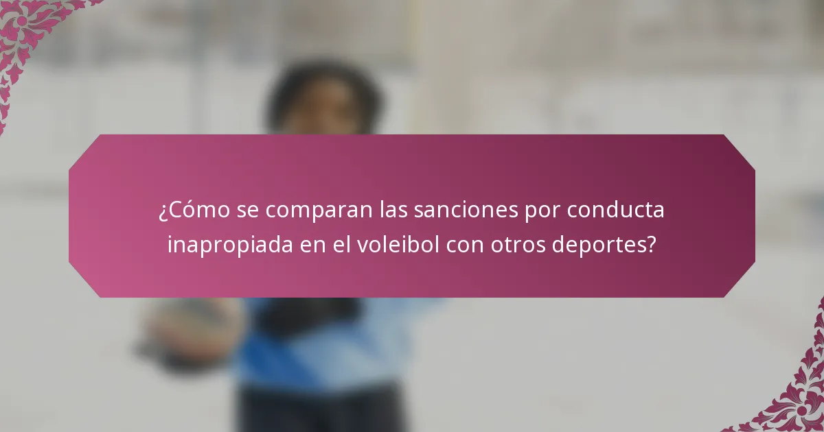 ¿Cómo se comparan las sanciones por conducta inapropiada en el voleibol con otros deportes?