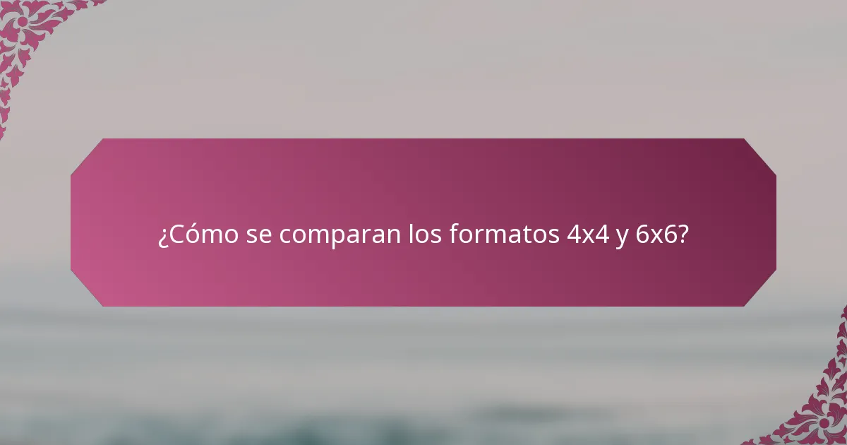 ¿Cómo se comparan los formatos 4x4 y 6x6?