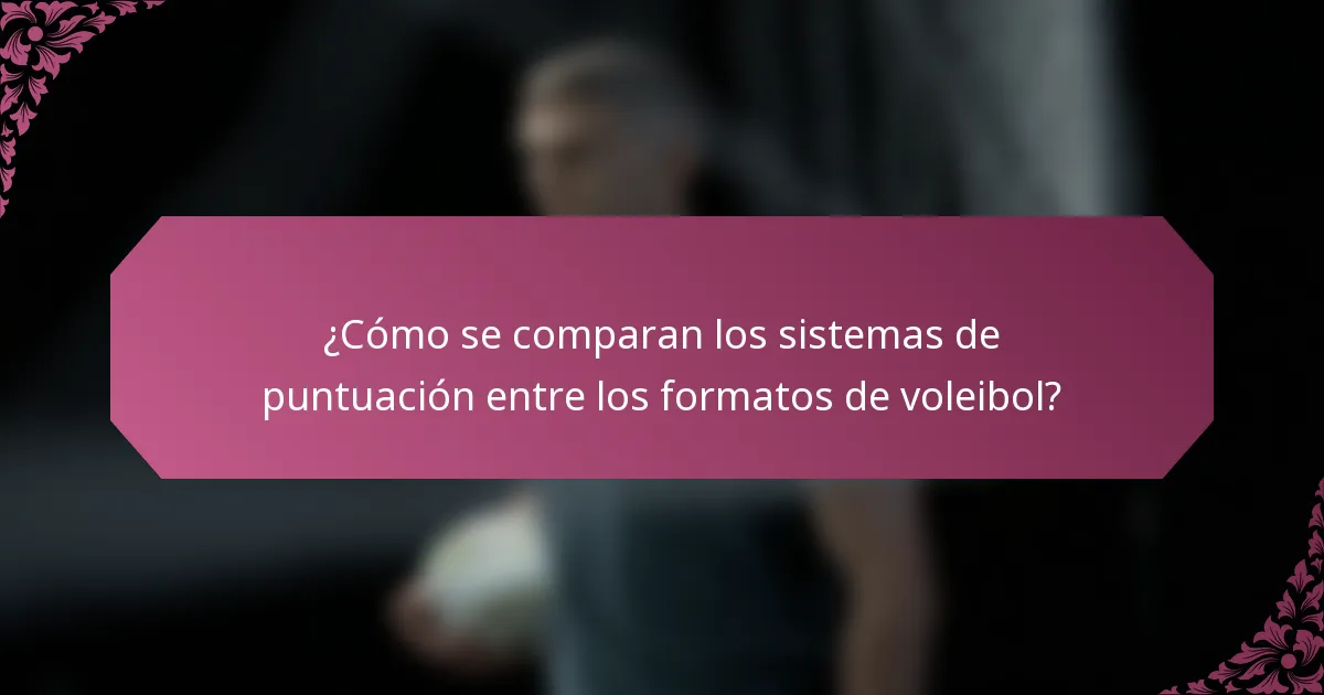 ¿Cómo se comparan los sistemas de puntuación entre los formatos de voleibol?