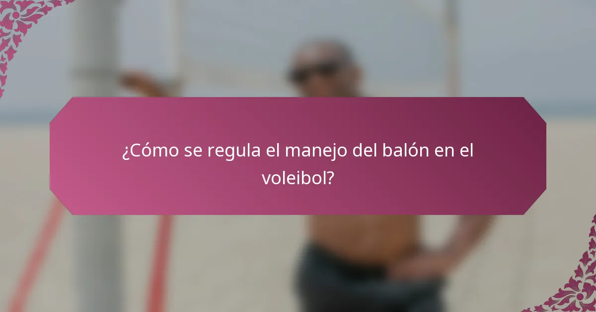 ¿Cómo se regula el manejo del balón en el voleibol?