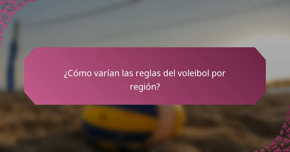 ¿Cómo varían las reglas del voleibol por región?
