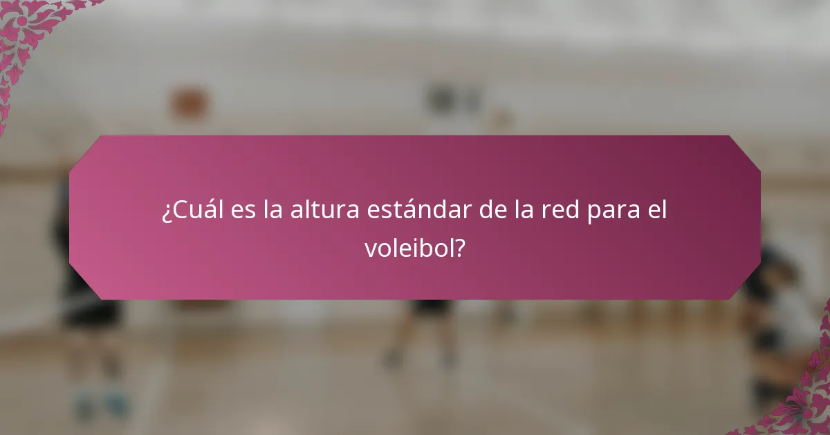 ¿Cuál es la altura estándar de la red para el voleibol?