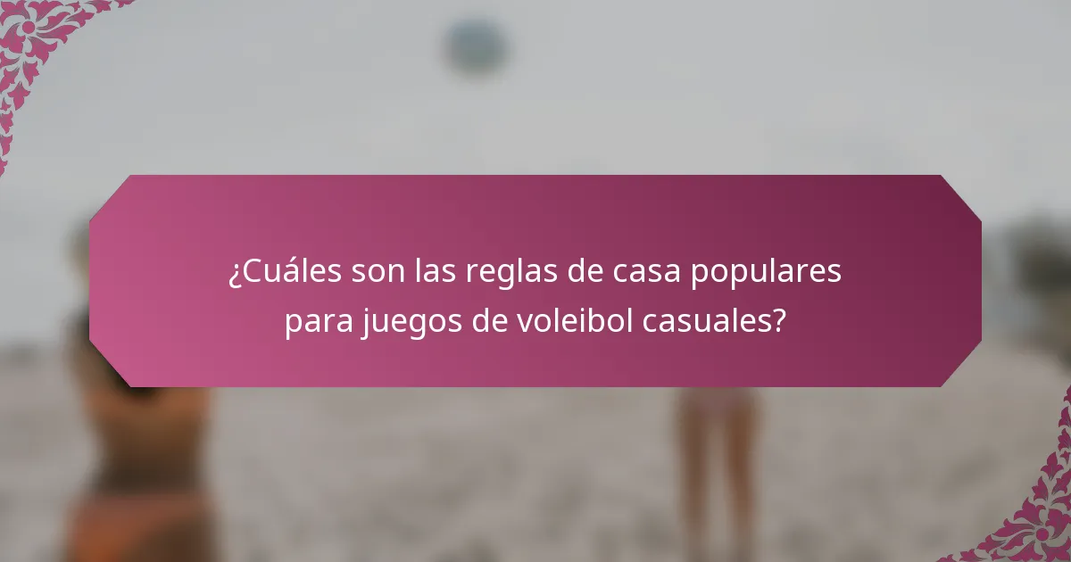 ¿Cuáles son las reglas de casa populares para juegos de voleibol casuales?