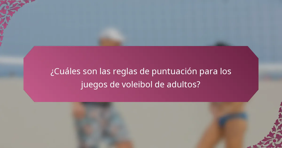 ¿Cuáles son las reglas de puntuación para los juegos de voleibol de adultos?