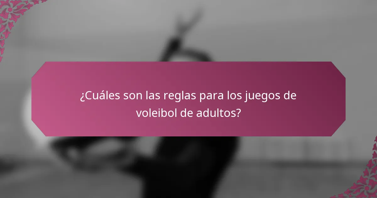 ¿Cuáles son las reglas para los juegos de voleibol de adultos?