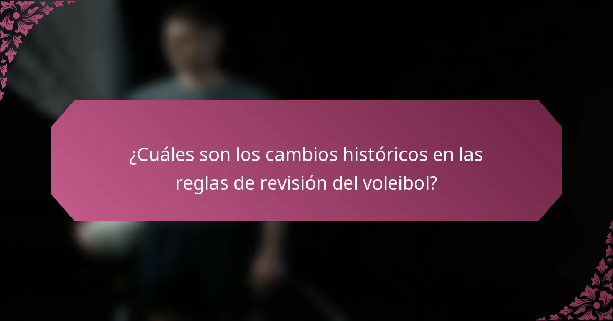 ¿Cuáles son los cambios históricos en las reglas de revisión del voleibol?