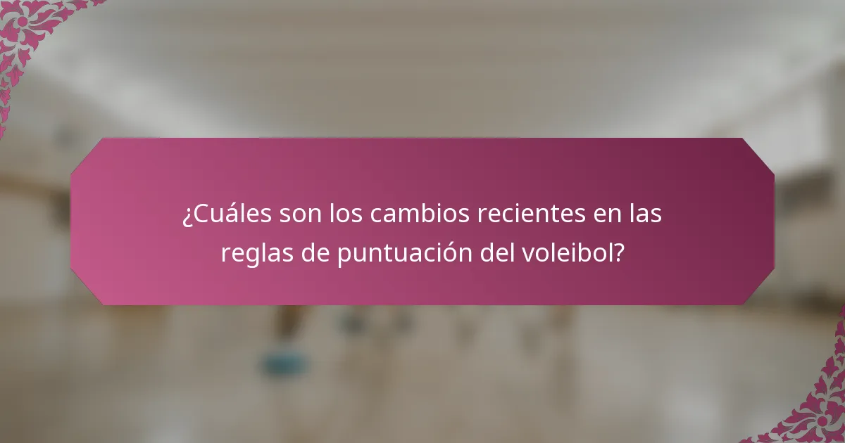 ¿Cuáles son los cambios recientes en las reglas de puntuación del voleibol?