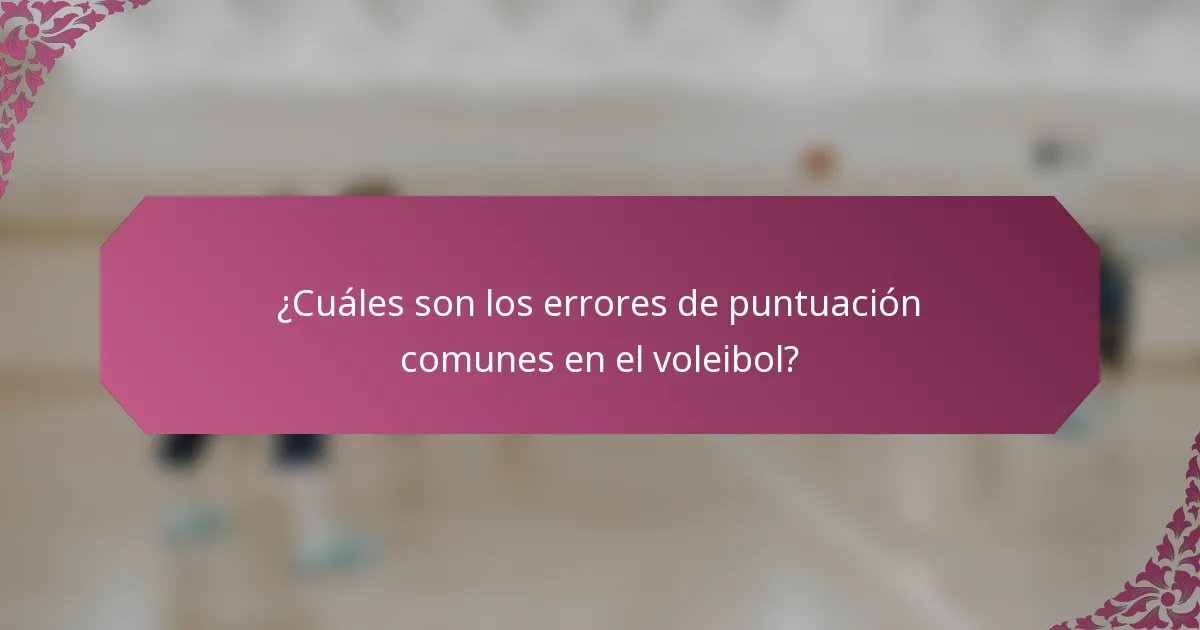 ¿Cuáles son los errores de puntuación comunes en el voleibol?