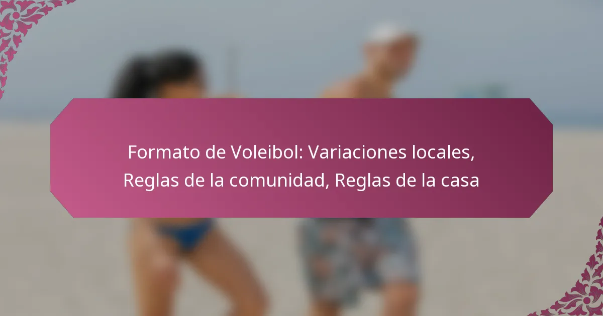 featured-image-formato-de-voleibol-variaciones-locales-reglas-de-la-comunidad-reglas-de-la-casa