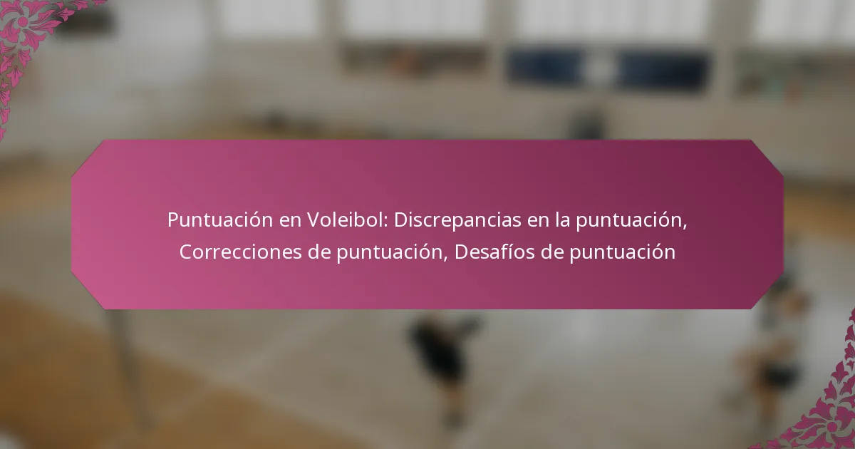 featured-image-puntuacion-en-voleibol-discrepancias-en-la-puntuacion-correcciones-de-puntuacion-desafios-de-puntuacion