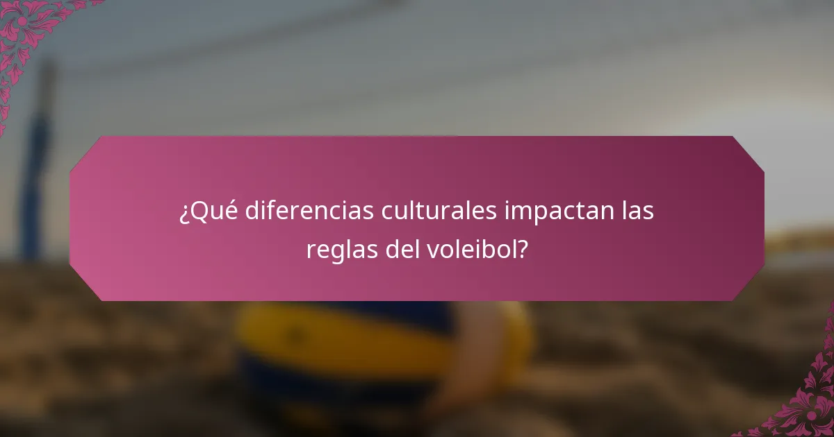 ¿Qué diferencias culturales impactan las reglas del voleibol?