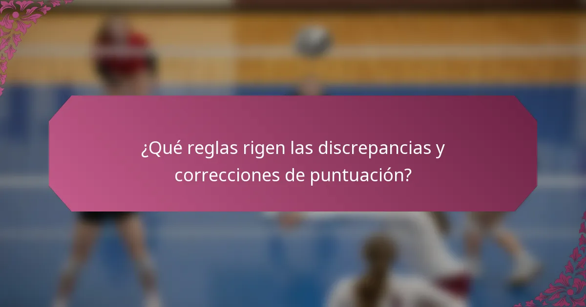 ¿Qué reglas rigen las discrepancias y correcciones de puntuación?
