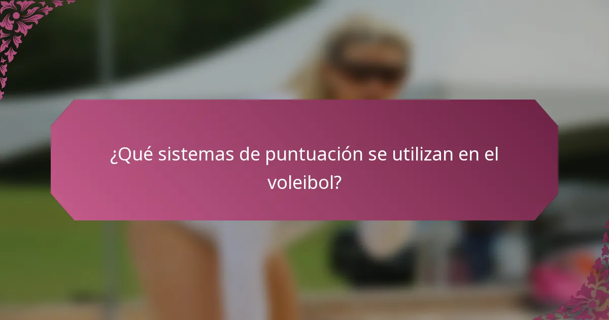 ¿Qué sistemas de puntuación se utilizan en el voleibol?