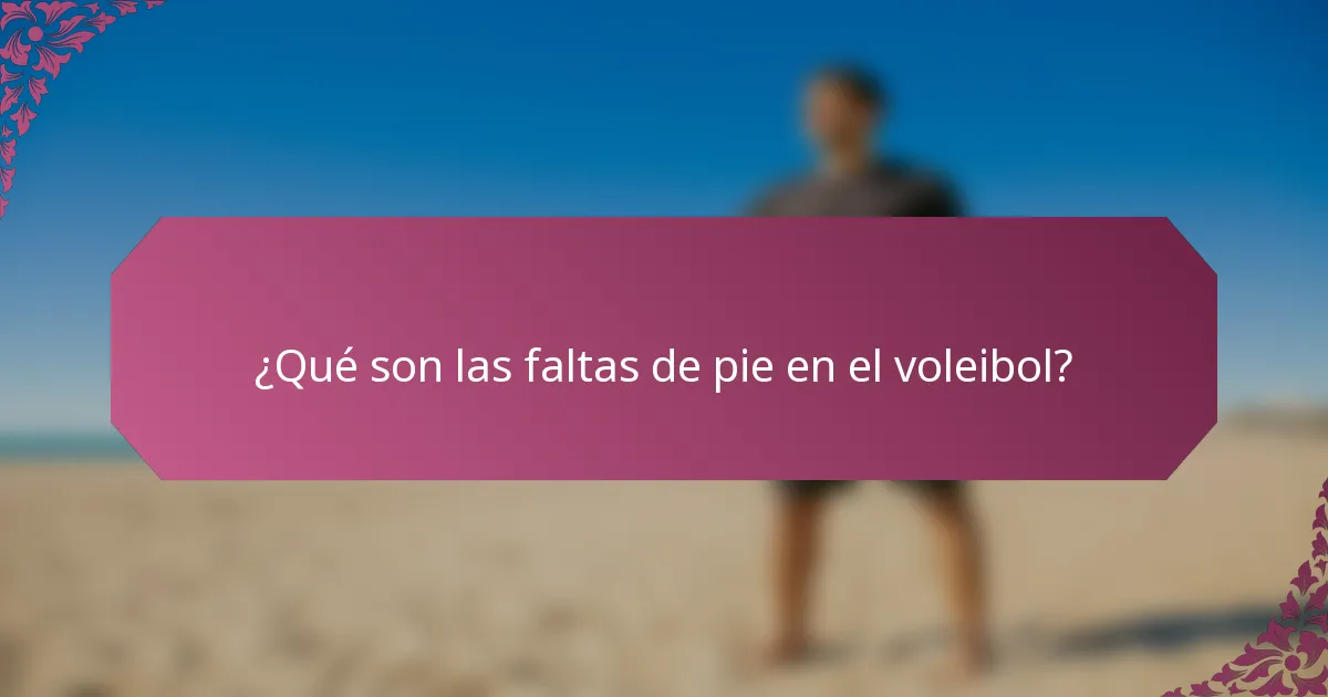 ¿Qué son las faltas de pie en el voleibol?